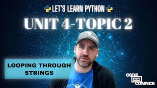 LLP - Learn from a Python teacher - Looping through strings - Unit 4 Topic 2
