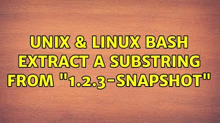 Unix & Linux: bash extract a substring from "1.2.3-SNAPSHOT" (4 Solutions!!)