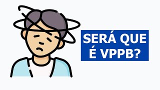 SERÁ QUE É VPPB?