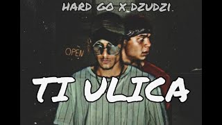 HARD GO X DZUDZI -TI ULICA