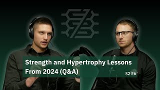 Strength and Hypertrophy Lessons from 2024 (Q\u0026A) | S2E6