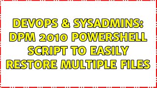 DevOps & SysAdmins: DPM 2010 PowerShell Script to Easily Restore Multiple Files