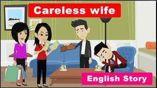 Careless wife: English Learning Story | Learn English | English Story