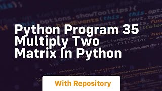 Python program 35 multiply two matrix in python