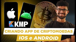 KMP - Kotlin Multiplataforma: Criando um App de Criptomoedas Nativo Para Android e iOS