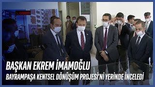 Başkan Ekrem İmamoğlu, Bayrampaşa Kentsel Dönüşüm Projesi'ni Yerinde İnceledi.