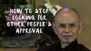 How to stop looking for other people's approval | Thich Nhat Hanh answers questions