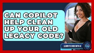 Can Copilot Help Clean Up Your Old Legacy Code? - Learning To Code With AI
