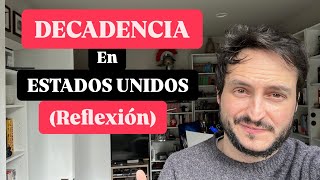 DECADENCIA en ESTADOS UNIDOS (Reflexión)