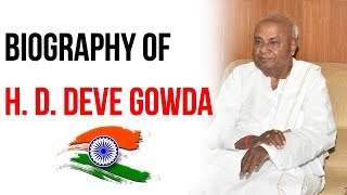 Biography of H D Deve Gowda, 11th Prime Minister of India \u0026 current Member of Lok Sabha