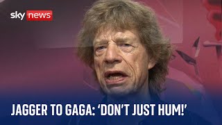 Mick Jagger to Lady Gaga: 'Don't just sit there and hum!'