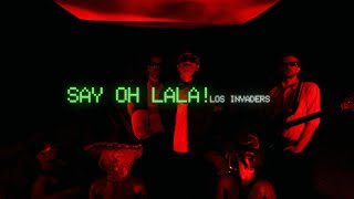 Los Invaders - Say OH LALA!