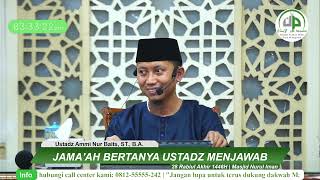 Jama'ah Bertanya Ustadz Menjawab - Ustadz Ammi Nur Baits, ST., B.A.