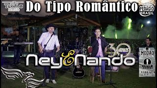 Do Tipo Romântico - NEY e NANDO (Extraído do DVD de 30 Anos)