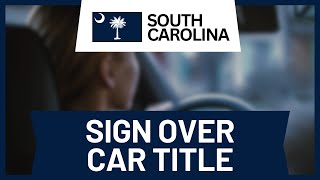 How to Sign Over a Car Title to Someone in South Carolina
