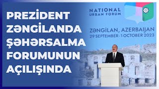 İlham Əliyev Zəngilanda 2-ci Azərbaycan Milli Şəhərsalma Forumunun açılış mərasimində çıxış edib