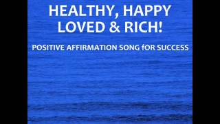 I Am Wealthy, Healthy, Happy, Loved \u0026 Rich (Inside)! - Sing-A-Long Positive Affirmation Song