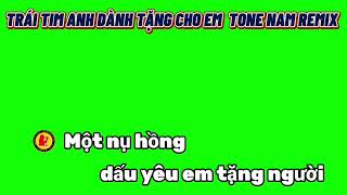 KARAOKE TRÁI TIM ANH DÀNH TẶNG CHO EM TONE NƯ REMIX NỀN XANH NHẠC HOA LỜI VIỆT