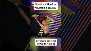 Shakira y Piqué se volvieron a separar por vídeo íntimo de Piqué