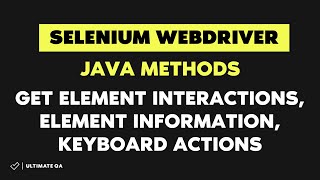 Selenium WebDriver Java Methods- Get element interactions, element information, keyboard actions