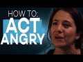 HOW TO ACT ANGRY ACTING TIPS WITH ELIANA GHEN