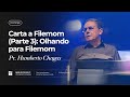 CARTA A FILEMOM (PARTE 3):OLHANDO PARA FILEMOM |  Pr. Humberto Chagas