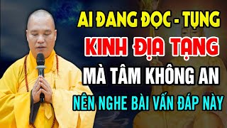 Ai đang đọc - tụng Kinh Địa Tạng mà tâm không an nên nghe bài vấn đáp này - Thầy Thích Đạo Thịnh