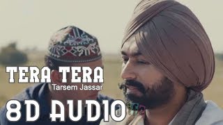 TERA TERA (8D AUDIO) Tarsem Jassar | Western Penduz | New Punjabi Songs 2019