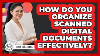 How Do You Organize Scanned Digital Documents Effectively?