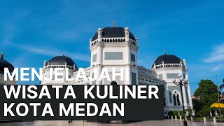 Menjelajahi Wisata Kuliner Kota Medan