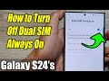 Galaxy S24/S24+/Ultra: How to Turn Off Dual SIM Always On