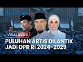 🔴 Sederet Artis Masuk Parlemen DPR RI, Mulan Jamela, Ahmad Dhani, Denny Cagur dan Lainnya