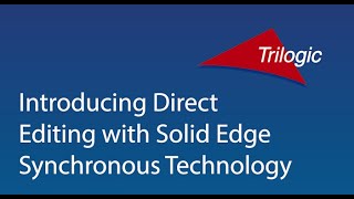 Introducing Direct Editing with Solid Edge Synchronous Technology