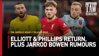 Elliott & Phillips Return, Plus Bowen to Liverpool? | Talking Reds