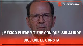 ¡MÉXICO PUEDE Y TIENE CON QUÉ! #Solalinde dice que le consta