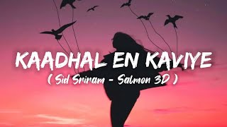 Kaadhal En Kaviye (Lyrics) - Sid Sriram | Salmon 3D