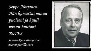 Seppo Norjanen  Hän kumartui minun puoleeni ja kuuli minun huutoni Ps.40:2