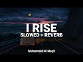 Most Beautuful Nasheed |  RISE  |  Slowed + Reverb | Muhammad Al Muqit