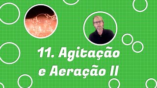 11. Agitação e Aeração II (Curso de Engenharia de Bioprocessos)