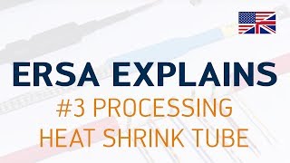 Ersa explains #3 – Processing heat shrink tube