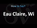 How to Pronounce Eau Claire, Wisconsin