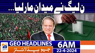 Geo News Headlines 6 AM | PML-N has taken the field - Election 2024 | 22 April 2024