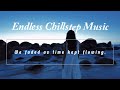 Endless Chillstep - We faded as time kept flowing / Endless Chillstep Music