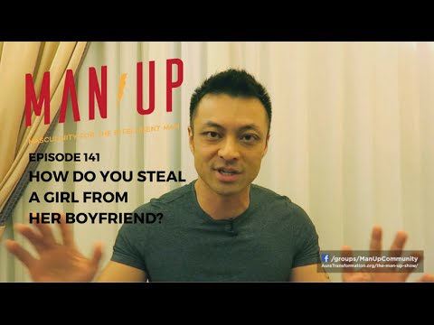Should You Steal A Girl From Her Boyfriend? - The Man Up Show, Ep. 141 Should You Steal A Girl From Her Boyfriend? - The Man Up Show, Ep. 141