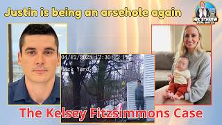 Justin is being a little sh!t again - The Kelsey Fitzsimmons Case.