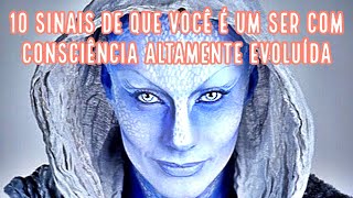 10 sinais de que você é um ser com consciência altamente evoluída