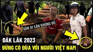 Đăk Lăk 2023 :  Đừng Đùa Với Người Việt Nam