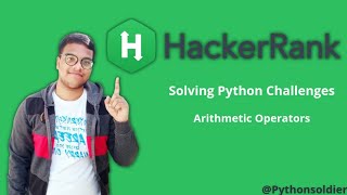 Solving Hackerrank's Python Challenges | Python Arithmetic Operators | Python Soldiers