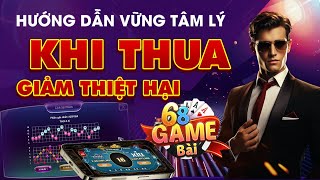 68 game bài | Hướng Dẫn Tâm LÝ Vững Vàng Khi Chơi 68 Game Bài Giảm Thiệu Hại Khi Thua