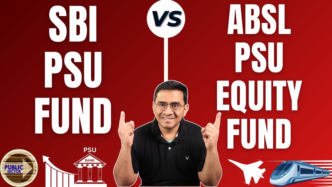 Comparing SBI PSU Fund Vs. Aditya Birla Sun Life PSU Equity Fund: Which ...